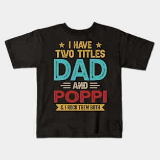 I Have Two Titles Dad And Poppi Funny Fathers Day Kids T-Shirt